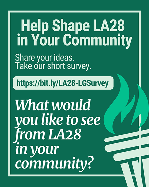 Green flyer inviting community members to share ideas about LA28, with headline “Help Shape LA28 in Your Community” and a torch graphic.